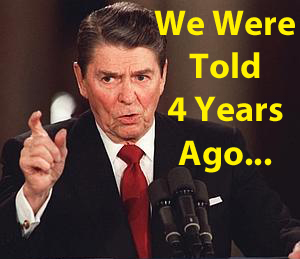 Ronald Reagan We Were Told 4 Years Ago